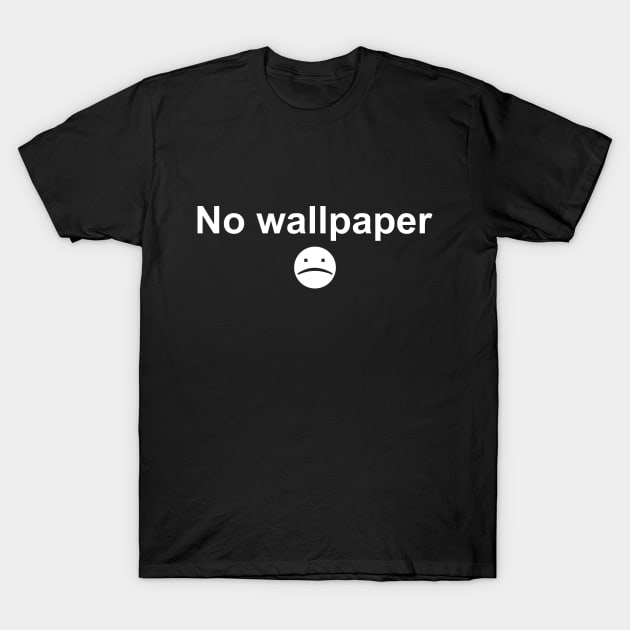 NO WALLPAPER T-Shirt by MESUSI STORE